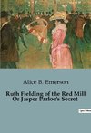 Ruth Fielding of the Red Mill Or Jasper Parloe's Secret