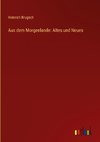 Aus dem Morgenlande: Altes und Neues