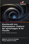 Machiavelli in/e Shakespeare: riletture del personaggio di Re Claudio