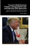 Trump's 2020 Election Tweets, Georgia Phone Call, and January 2021 Speeches