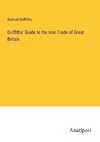 Griffiths' Guide to the Iron Trade of Great Britain