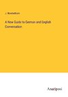 A New Guide to German and English Conversation