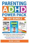 Parenting ADHD Power Pack 3 In 1 Bundle - Unlocking Your Child's Full Potential By Mastering Special Education, Defusing Explosive Behaviors, and Creating a Drama-Free Home