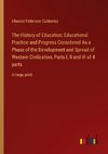 The History of Education; Educational Practice and Progress Considered As a Phase of the Development and Spread of Western Civilization, Parts I, II and III of 4 parts