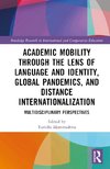 Academic Mobility through the Lens of Language and Identity, Global Pandemics, and Distance Internationalization