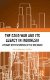 The Cold War and its Legacy in Indonesia