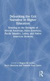 Debunking the Grit Narrative in Higher Education