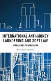 International Anti-Money Laundering and Soft Law