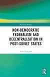 Non-Democratic Federalism and Decentralization in Post-Soviet States