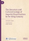 The Literature and Cultural Ecology of Imperial Examinations in the Ming Dynasty