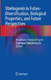 Vitellogenin in Fishes- Diversification, Biological Properties, and Future Perspectives