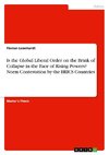 Is the Global Liberal Order on the Brink of Collapse in the Face of Rising Powers? Norm Contestation by the BRICS Countries