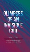 Glimpses of an Invisible God for Teens