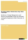 Resilience, Change Management, and Business Sustainability amidst the Pandemic among the Employees of the University of Cebu