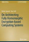 On Architecting Fully Homomorphic Encryption-based Computing Systems