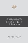 A BIBLIOGRAPHY OF THE SANSKRIT DRAMA