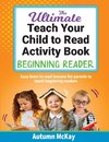 The Ultimate Teach Your Child to Read Activity Book - Beginning Reader