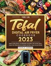 The UK Tefal Digital Air Fryer Cookbook 2023