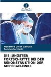 DIE JÜNGSTEN FORTSCHRITTE BEI DER REKONSTRUKTION DER KIEFERGELENKE