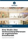 Eine Studie über Verbraucherpräferenzen im organisierten Einzelhandel