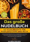 Das große Nudelbuch ¿ 333 Nudelrezepte für Nudelmaschine und mehr