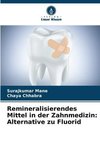 Remineralisierendes Mittel in der Zahnmedizin: Alternative zu Fluorid