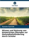 Wissen und Nutzung von körperlichen Übungen zur Gesundheitsförderung durch Schüler