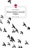 Wenn ich falle, lern ich fliegen. Life is a Story - story.one