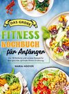 Das große Fitness Kochbuch für Anfänger