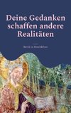 Deine Gedanken schaffen andere Realitäten