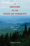 A History of the State of Vermont, From its Discovery and Settlement to the Close of the Year MDCCCXXX [1830]