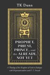 Prophet, Priest, Prince, and the Already, Not Yet