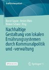 Nachhaltige Gestaltung von lokalen Ernährungssystemen durch Kommunalpolitik und -verwaltung