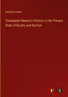 Christianity Viewed in Relation to the Present State of Society and Opinion