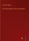 The Crystal Sceptre: A Story of Adventure