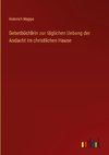 Gebetbüchlein zur täglichen Uebung der Andacht im christlichen Hause