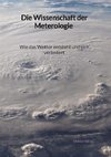 Die Wissenschaft der Meterologie - Wie das Wetter entsteht und sich verändert