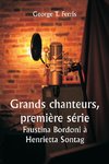 Grands chanteurs, première série  Faustina Bordoni à Henrietta Sontag