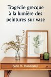 Tragédie grecque à la lumière des peintures sur vase