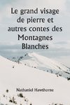 Le grand visage de pierre et autres contes des Montagnes Blanches