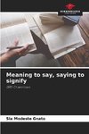 Meaning to say, saying to signify