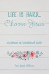 Life is hard...Choose Jesus