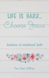 Life is hard...Choose Jesus