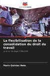 La flexibilisation de la consolidation du droit du travail