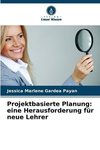 Projektbasierte Planung: eine Herausforderung für neue Lehrer