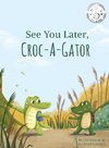 See You Later Croc-A-Gator