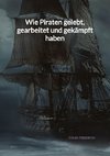 Wie Piraten gelebt, gearbeitet und gekämpft haben