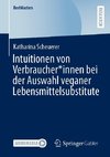 Intuitionen von Verbraucher*innen bei der Auswahl veganer Lebensmittelsubstitute