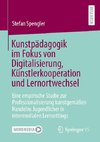 Kunstpädagogik im Fokus von Digitalisierung, Künstlerkooperation und Lernortwechsel