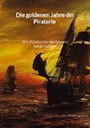 Die goldenen Jahre der Piraterie - Wie Piraten die Weltmeere beherrschten